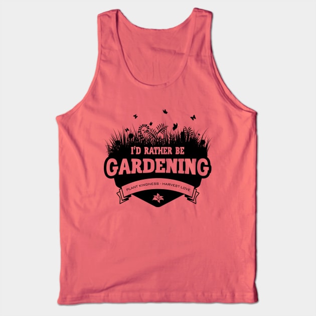 I'd Rather Be Gardening Tank Top by yaros